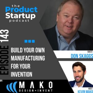 143: Build Your Own Manufacturing For Your Invention Podcast cover for Episode 143 about build In-House Manufacturing