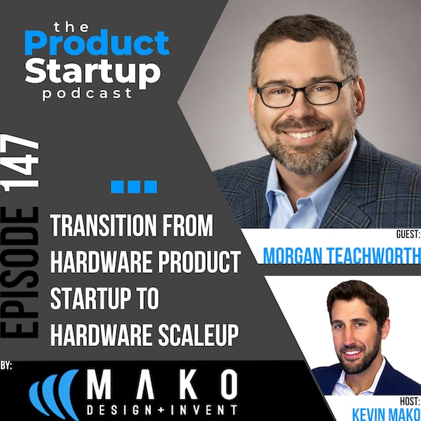 147: Transition from Hardware Product Startup to Hardware Scaleup